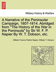 bokomslag A Narrative of the Peninsular Campaign, 1807-1814. Abridged from the History of the War in the Peninsula by Sir W. F. P. Napier by W. T. Dobson, Etc.