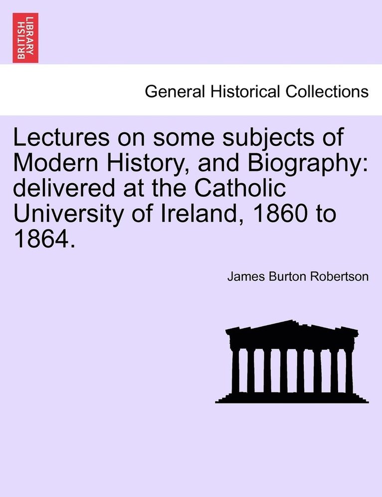 Lectures on some subjects of Modern History, and Biography 1