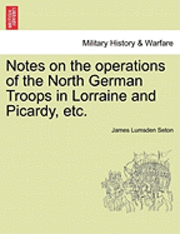 bokomslag Notes on the Operations of the North German Troops in Lorraine and Picardy, Etc.