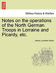 Notes on the Operations of the North German Troops in Lorraine and Picardy, Etc. 1