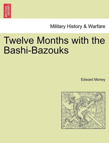 bokomslag Twelve Months with the Bashi-Bazouks