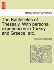 bokomslag The Battlefields of Thessaly. with Personal Experiences in Turkey and Greece, Etc.