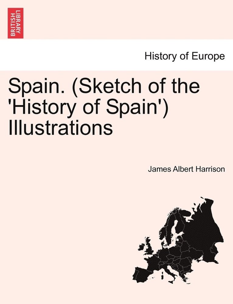 Spain. (Sketch of the 'History of Spain') Illustrations 1