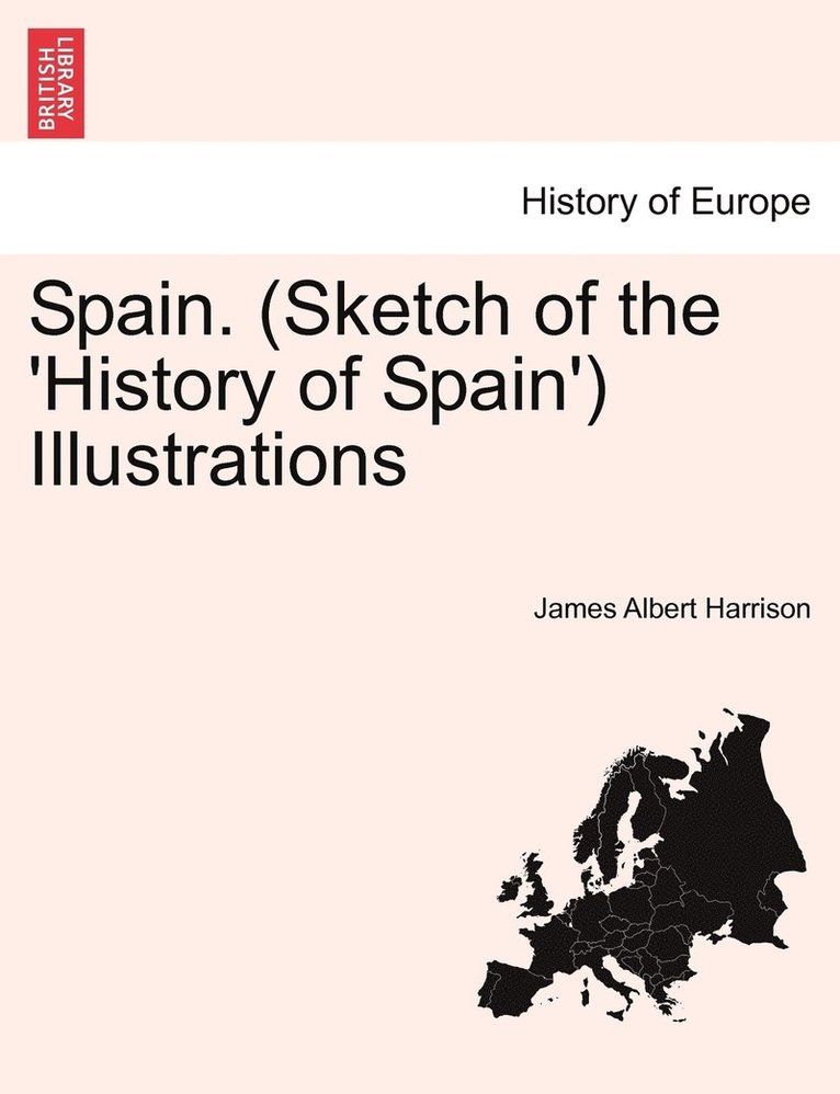 Spain. (Sketch of the 'History of Spain') Illustrations