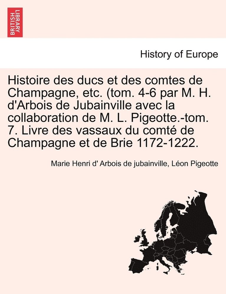 Histoire Des Ducs Et Des Comtes de Champagne, Etc. (Tom. 4-6 Par M. H. D'Arbois de Jubainville Avec La Collaboration de M. L. Pigeotte.-Tom. 7. Livre 1