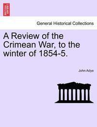 bokomslag A Review of the Crimean War, to the Winter of 1854-5.
