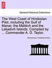 Anonymous, Frederick Evans - West Coast of Hindostan Pilot, Including the Gulf of Manar, the Maldivh and the Lakadivh Islands. Compiled by ... Commander A. D. Taylor., Häftad