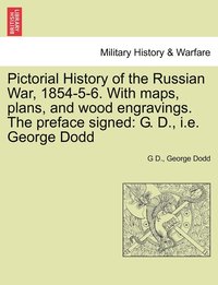bokomslag Pictorial History of the Russian War, 1854-5-6. With maps, plans, and wood engravings. The preface signed