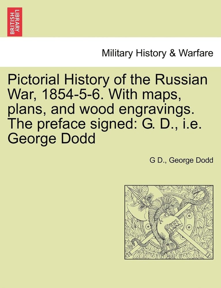 Pictorial History of the Russian War, 1854-5-6. With maps, plans, and wood engravings. The preface signed