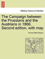 bokomslag The Campaign Between the Prussians and the Austrians in 1866. Second Edition, with Map