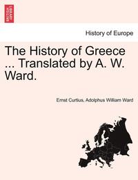 bokomslag The History of Greece ... Translated by A. W. Ward. Vol. II