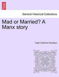 bokomslag Mad or Married? a Manx Story