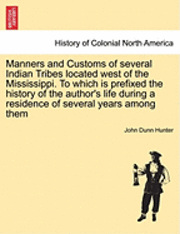 bokomslag Manners and Customs of Several Indian Tribes Located West of the Mississippi. to Which Is Prefixed the History of the Author's Life During a Residence of Several Years Among Them