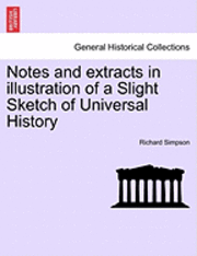 Richard Simpson - Notes and Extracts in Illustration of a Slight Sketch of Universal History, Häftad
