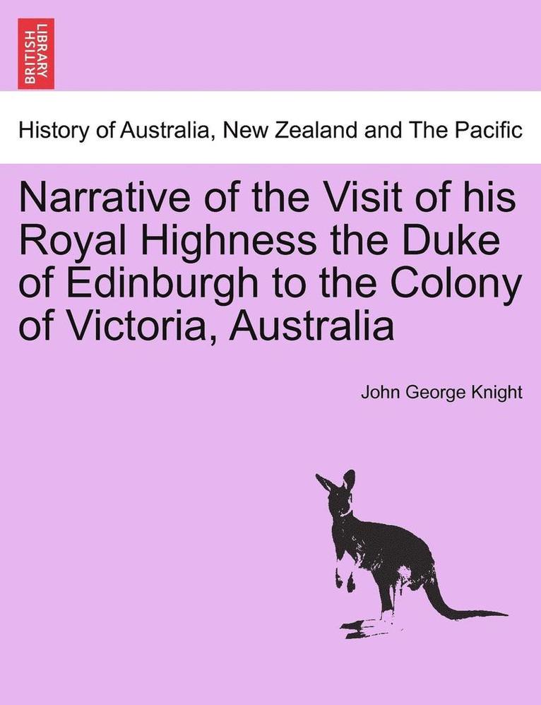 Narrative of the Visit of His Royal Highness the Duke of Edinburgh to the Colony of Victoria, Australia 1