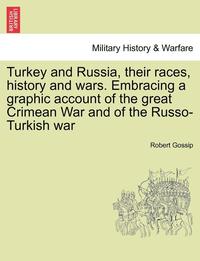 bokomslag Turkey and Russia, Their Races, History and Wars. Embracing a Graphic Account of the Great Crimean War and of the Russo-Turkish War