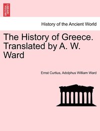 bokomslag The History of Greece. Translated by A. W. Ward. Vol. IV.