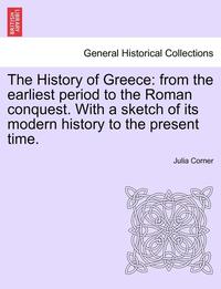 bokomslag The History of Greece: From the Earliest Period to the Roman Conquest. with a Sketch of Its Modern History to the Present Time.