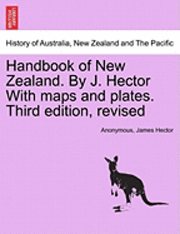 bokomslag Handbook of New Zealand. by J. Hector with Maps and Plates. Third Edition, Revised