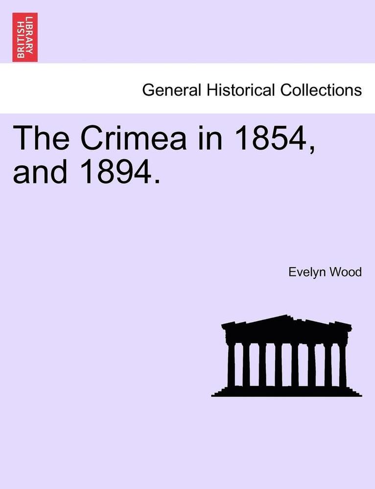 The Crimea in 1854, and 1894. 1