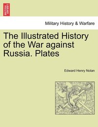 bokomslag The Illustrated History of the War against Russia. Plates