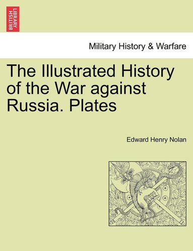 bokomslag The Illustrated History of the War against Russia. Plates