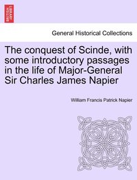 bokomslag The conquest of Scinde, with some introductory passages in the life of Major-General Sir Charles James Napier