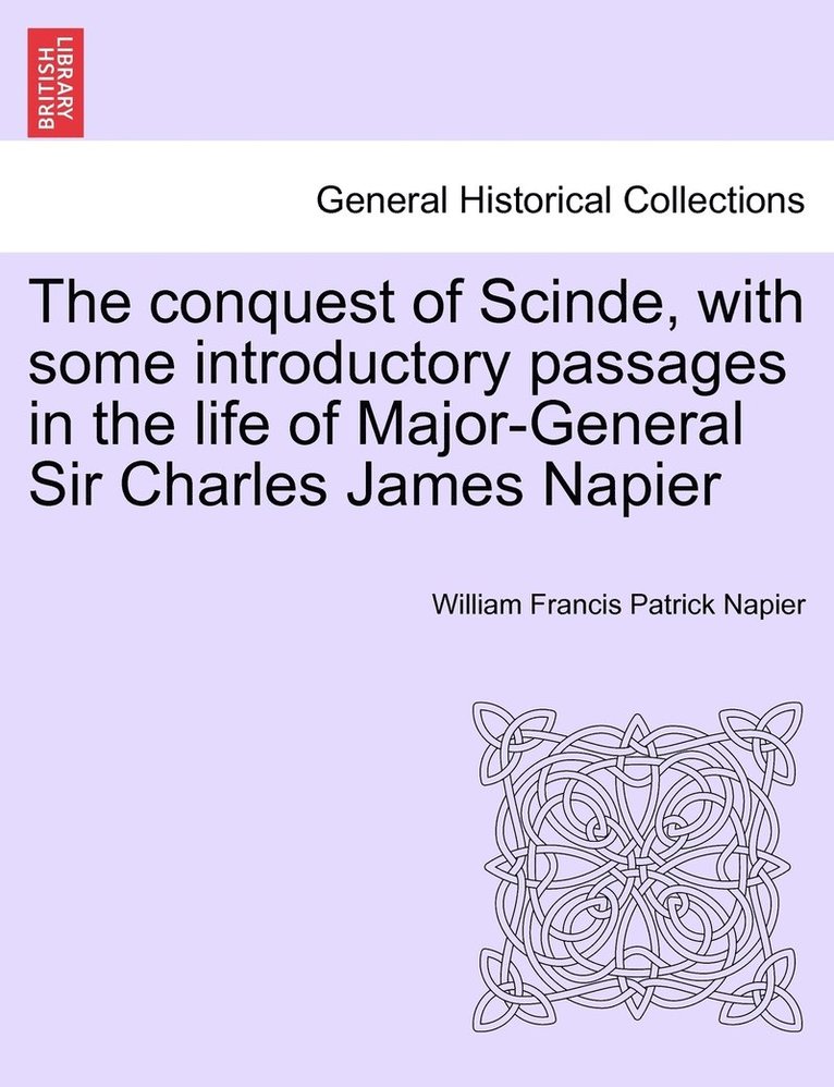 The conquest of Scinde, with some introductory passages in the life of Major-General Sir Charles James Napier 1