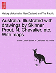 bokomslag Australia. Illustrated with drawings by Skinner Prout, N. Chevalier, etc. With maps
