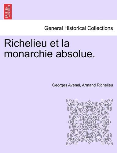 bokomslag Richelieu Et La Monarchie Absolue. Tome Premier