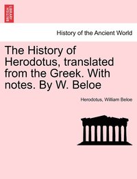 bokomslag The History of Herodotus, translated from the Greek. With notes. By W. Beloe. VOL. III, FOURTH EDITION