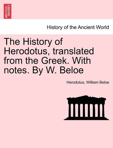 Herodotus, William Beloe - History of Herodotus, translated from the Greek. With notes. By W. Beloe. VOL. III, FOURTH EDITION, Häftad