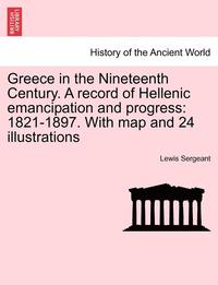 bokomslag Greece in the Nineteenth Century. a Record of Hellenic Emancipation and Progress