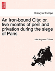bokomslag An Iron-Bound City: Or, Five Months of Peril and Privation During the Siege of Paris