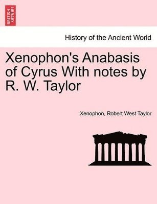 Xenophon's Anabasis of Cyrus with Notes by R. W. Taylor 1