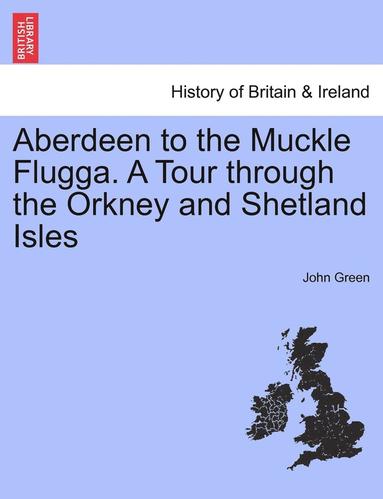 bokomslag Aberdeen to the Muckle Flugga. a Tour Through the Orkney and Shetland Isles