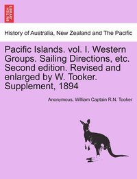 bokomslag Pacific Islands. vol. I. Western Groups. Sailing Directions, etc. Second edition. Revised and enlarged by W. Tooker. Supplement, 1894