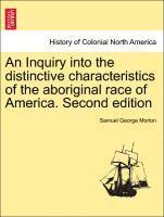 An Inquiry into the distinctive characteristics of the aboriginal race of America. Second edition 1