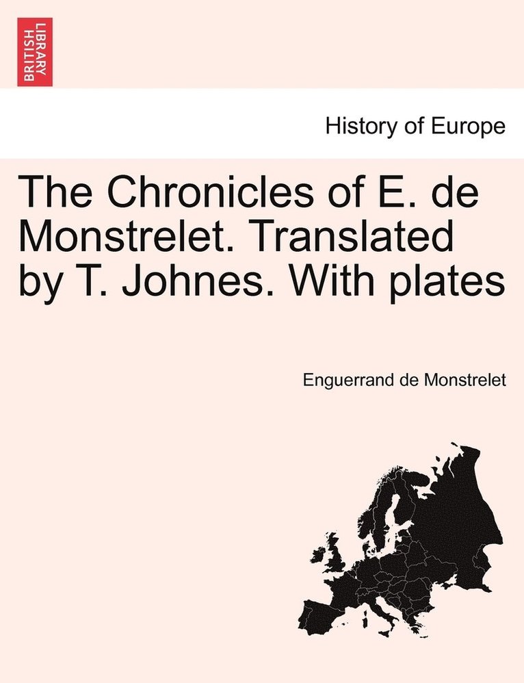 The Chronicles of E. de Monstrelet. Translated by T. Johnes. With plates Vol. IX. 1