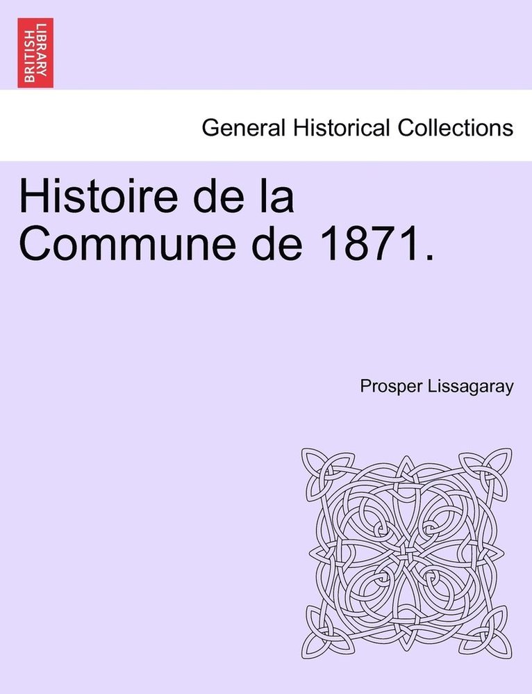 Histoire de la Commune de 1871. 1