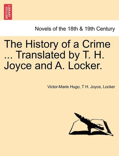 Victor-Marie Hugo, T H Joyce, Locker - History of a Crime ... Translated by T. H. Joyce and A. Locker. Vol. IV., Häftad