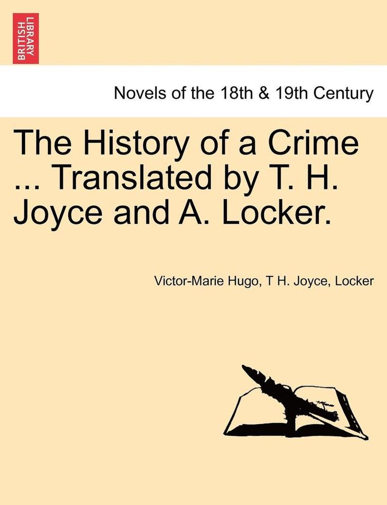 Victor Hugo, T H Joyce, Locker, T. H. Joyce, Victor-Marie Hugo, T H. Joyce - History of a Crime ... Translated by T. H. Joyce and A. Locker. Vol. IV., Häftad