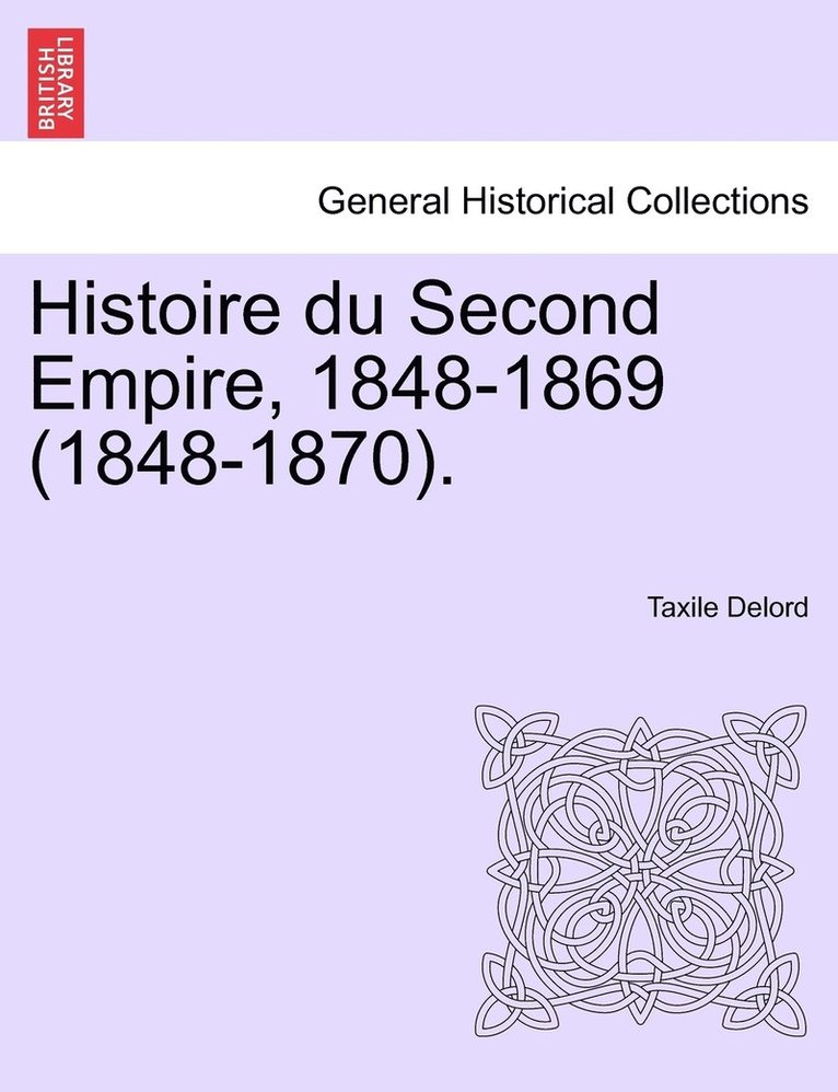 Histoire du Second Empire, 1848-1869 (1848-1870). Tome Sixieme. 1