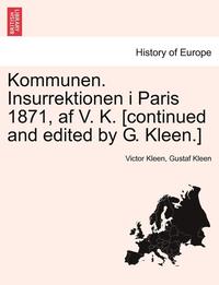 bokomslag Kommunen. Insurrektionen I Paris 1871, AF V. K. [Continued and Edited by G. Kleen.]