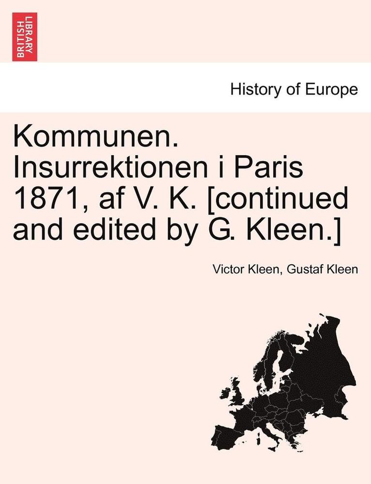 Kommunen. Insurrektionen I Paris 1871, AF V. K. [Continued and Edited by G. Kleen.] 1
