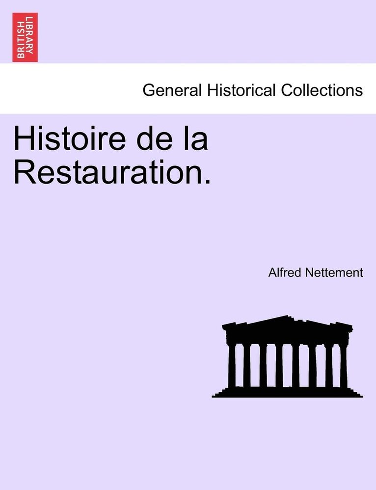 Histoire de la Restauration. 1