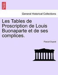 bokomslag Les Tables de Proscription de Louis Buonaparte et de ses complices.