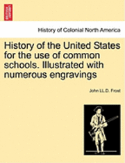 bokomslag History of the United States for the Use of Common Schools. Illustrated with Numerous Engravings
