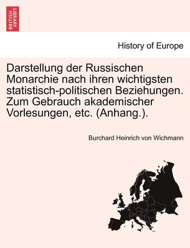 bokomslag Darstellung Der Russischen Monarchie Nach Ihren Wichtigsten Statistisch-Politischen Beziehungen. Zum Gebrauch Akademischer Vorlesungen, Etc. (Anhang.).