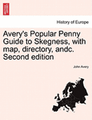 bokomslag Avery's Popular Penny Guide to Skegness, with Map, Directory, Andc. Second Edition